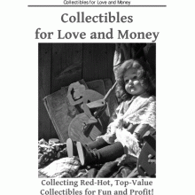 Collectibles for Love How to Make BIG Money Collecting Collectibles